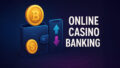 Online Casino Banking
