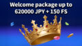 Welcome package up to 620000JPY150 FS