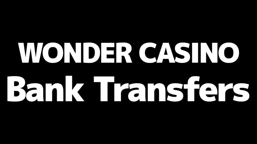 Wonder Casino Complete Guide 2025 | Registration Bonus, Deposit Methods, and Legitimacy Explained 6 wonder casino Bank Transfers