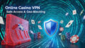 Online Casino VPN Safe Access Geo Blocking